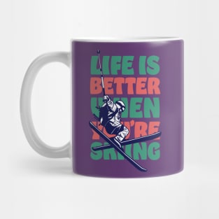 Life is Better When You're Skiing Mug